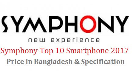 Symphony Top 10 Smartphone 2017 Price In Bangladesh & Specification